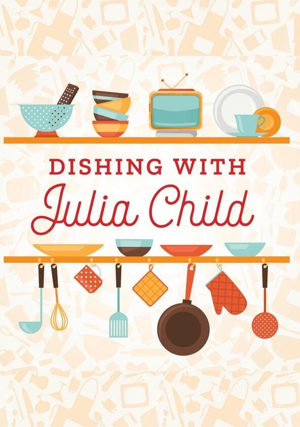 Dishing with Julia Child - Season 1 Dishing with Julia Child - Season 1