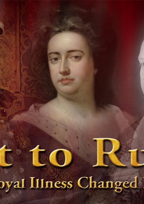 Fit to Rule: How Royal Illness Changed History - Season 1