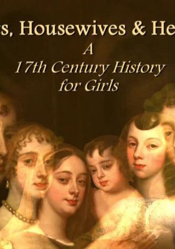 Harlots, Housewives and Heroines: A 17th Century History for Girls - Season 1 Harlots, Housewives and Heroines: A 17th Century History for Girls - Season 1