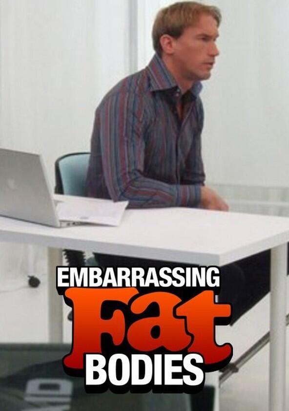 Embarrassing Fat Bodies - Season 1