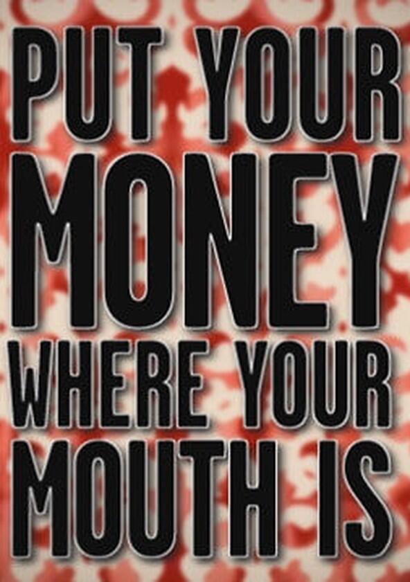 Put Your Money Where Your Mouth Is - Season 1