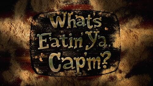 What's Eatin' Ya, Cap'm?