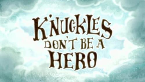 K'nuckles, Don't Be a Hero