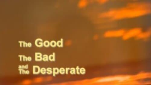 The Good, the Bad and the Desperate