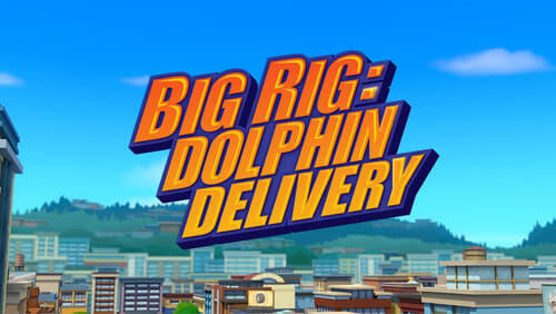 Big Rig: Dolphin Delivery