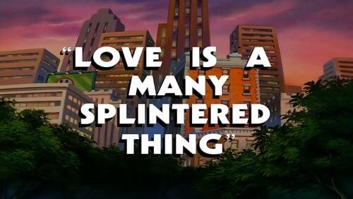 Love is a Many Splintered Thing