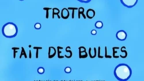 Trotro fait des bulles