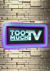 Too Much TV