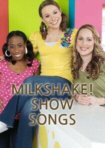 Milkshake! Show Songs