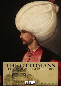 The Ottomans: Europe's Muslim Emperors