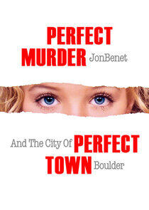 Perfect Murder, Perfect Town: JonBenét and the City of Boulder