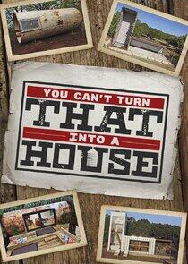 You Can't Turn That Into a House