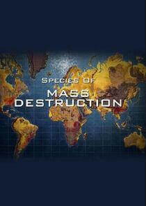 Species of Mass Destruction