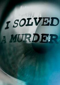 I Solved a Murder