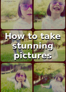 How to Take Stunning Pictures