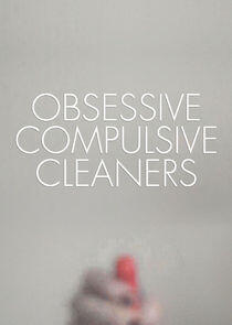 Obsessive Compulsive Cleaners