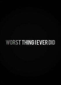 Worst Thing I Ever Did