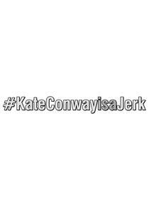 #KateConwayisaJerk