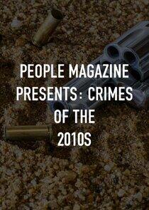 People Magazine Presents: Crimes of the 2010s