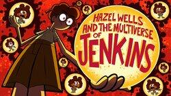 Hazel Wells and the Multiverse of Jenkins