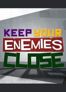 Keep Your Enemies Close