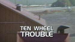 Ten Wheel Trouble