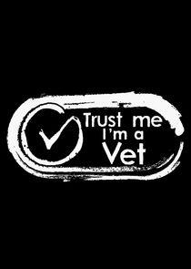 Trust Me, I'm a Vet