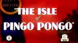 The Isle of Pingo Pongo