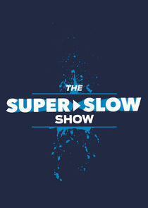 The Super Slow Show