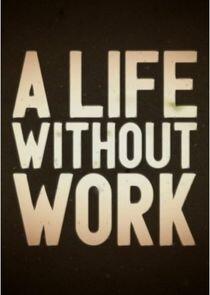 A Life Without Work