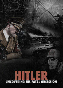 Hitler: Uncovering His Fatal Obsession