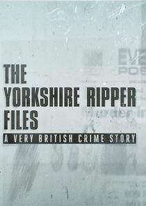 The Yorkshire Ripper Files: A Very British Crime Story