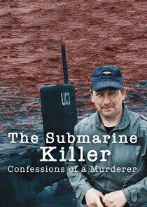 The Submarine Killer: Confessions of a Murderer