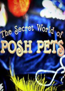 The Secret World of Posh Pets