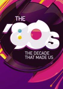 The '80s: The Decade That Made Us