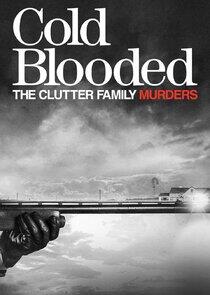 Cold Blooded: The Clutter Family Murders