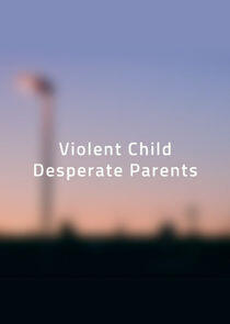 Violent Child, Desperate Parents