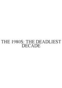 The 1980s: The Deadliest Decade - Season 1