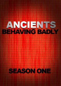 Ancients Behaving Badly - Season 1