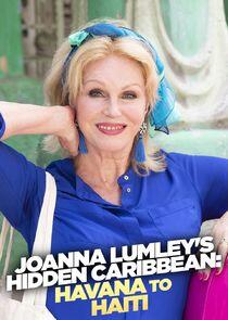 Joanna Lumley's Hidden Caribbean: Havana to Haiti