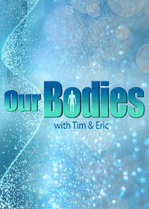 Our Bodies with Tim & Eric