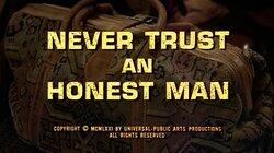 Never Trust an Honest Man