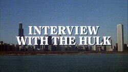 Interview with the Hulk Interview with the Hulk