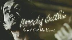 Woodie Guthrie: Ain't Got No Home