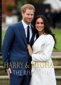 Harry & Meghan: The Rise & Fall