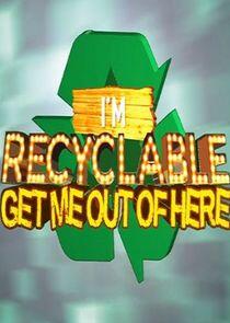 I'm Recyclable Get Me Out of Here