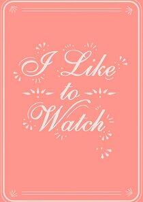 I Like to Watch