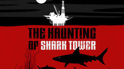 The Haunting of Shark Tower