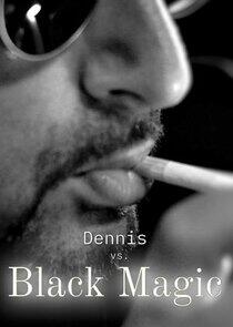 Dennis vs. Black Magic