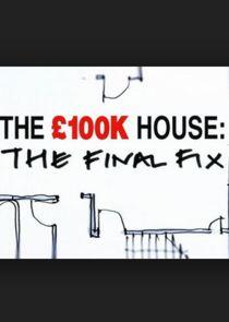 The £100k House: The Final Fix